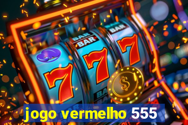 jogo vermelho 555